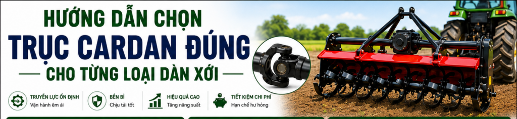 Vai Trò Của Trục Cardan Trong Dàn Xới